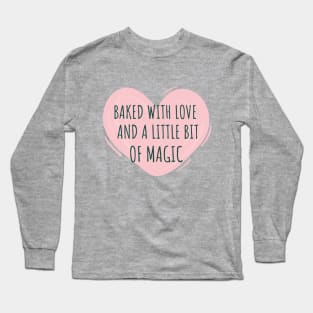 Baked With Love And A Little Bit Of Magic Baking Hobby Baker Long Sleeve T-Shirt